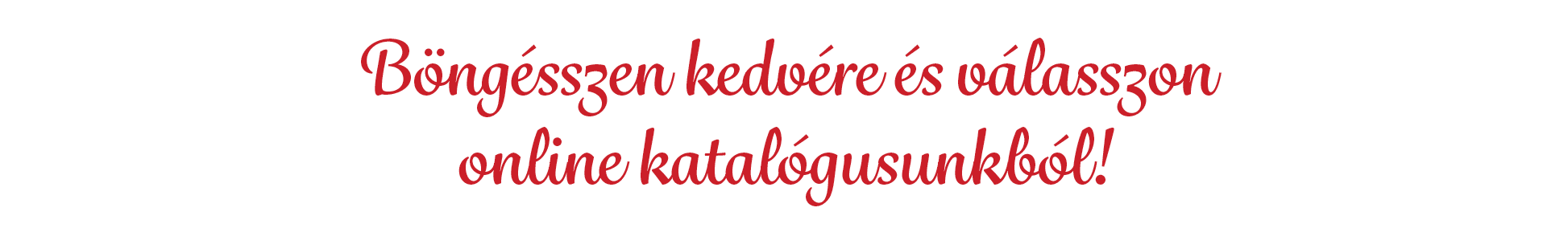 B ng sszen kedv re s v lasszon online katal gusunkb l!