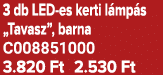 3 db LED es kerti l mp s „Tavasz”, barna C008851000 3.820 Ft 2.530 Ft