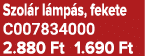 Szol r l mp s, fekete C007834000 2.880 Ft 1.690 Ft
