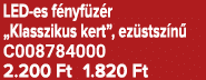 LED es f nyf z r „Klasszikus kert”, ez stsz n C008784000 2.200 Ft 1.820 Ft
