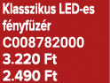 Klasszikus LED es f nyf z r C008782000 3.220 Ft 2.490 Ft