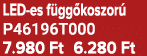 LED es f gg koszor P46196T000 7.980 Ft 6.280 Ft