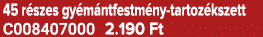 45 r szes gy m ntfestm ny tartoz kszett C008407000 2.190 Ft