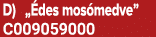 D) „ des mos medve” C009059000