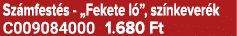 Sz mfest s „Fekete l ”, sz nkever k C009084000 1.680 Ft