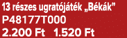 13 r szes ugrat j t k „B k k” P48177T000 2.200 Ft 1.520 Ft