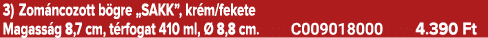 3) Zom ncozott b gre „SAKK”, kr m/fekete Magass g 8,7 cm, t rfogat 410 ml,  8,8 cm. C009018000 4.390 Ft
