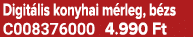 Digit lis konyhai m rleg, b zs C008376000 4.990 Ft