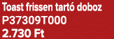 Toast frissen tart doboz P37309T000 2.730 Ft