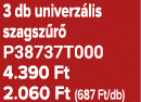 3 db univerz lis szagsz r P38737T000 4.390 Ft 2.060 Ft (687 Ft/db)
