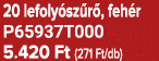 20 lefoly sz r , feh r P65937T000 5.420 Ft (271 Ft/db)