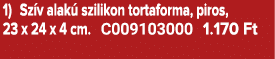 1) Sz v alak szilikon tortaforma, piros, 23 x 24 x 4 cm. C009103000 1.170 Ft 