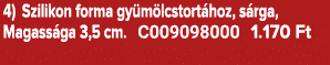 4) Szilikon forma gy m lcstort hoz, s rga, Magass ga 3,5 cm. C009098000 1.170 Ft 