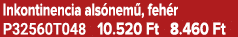 Inkontinencia als nem , feh r P32560T048 10.520 Ft 8.460 Ft