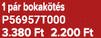 1 p r bokak t s P56957T000 3.380 Ft 2.200 Ft