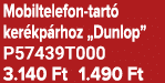 Mobiltelefon tart ker kp rhoz „Dunlop” P57439T000 3.140 Ft 1.490 Ft