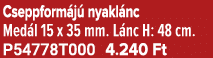Cseppform j nyakl nc Med l 15 x 35 mm. L nc H: 48 cm. P54778T000 4.240 Ft