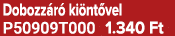 Dobozz r ki nt vel P50909T000 1.340 Ft