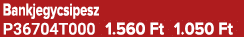 Bankjegycsipesz P36704T000 1.560 Ft 1.050 Ft