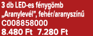 3 db LED es f nyg mb „Aranylev l”, feh r/aranysz n C008858000 8.480 Ft 7.280 Ft