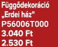 F gg dekor ci „Erdei h z” P56006T000 3.040 Ft 2.530 Ft