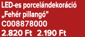 LED es porcel ndekor ci „Feh r pillang ” C008878000 2.820 Ft 2.190 Ft