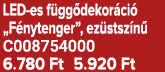 LED es f gg dekor ci „F nytenger”, ez stsz n  C008754000 6.780 Ft 5.920 Ft