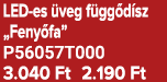 LED es veg f gg d sz „Feny fa” P56057T000 3.040 Ft 2.190 Ft