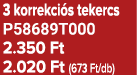 3 korrekci s tekercs P58689T000 2.350 Ft 2.020 Ft (673 Ft/db)