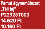 Pamut gynem huzat „T li t j” P22928T000 14.620 Ft 10.160 Ft
