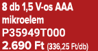 8 db 1,5 V os AAA mikroelem P35949T000 2.690 Ft (336,25 Ft/db)
