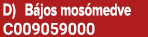 D) B jos mos medve C009059000