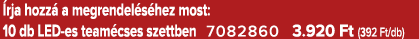  rja hozz a megrendel s hez most: 10 db LED es team cses szettben 7082860 3.920 Ft (392 Ft/db)