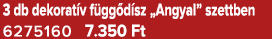 3 db dekorat v f gg d sz „Angyal” szettben 6275160 7.350 Ft