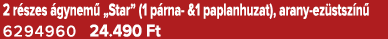 2 r szes gynem  „Star” (1 p rna &1 paplanhuzat), arany ez stsz n  6294960 24.490 Ft