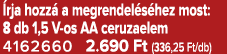  rja hozz a megrendel s hez most: 8 db 1,5 V os AA ceruzaelem 4162660 2.690 Ft (336,25 Ft/db)