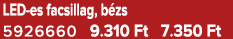 LED es facsillag, b zs 5926660 9.310 Ft 7.350 Ft