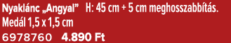 Nyakl nc „Angyal” H: 45 cm + 5 cm meghosszabb t s. Med l 1,5 x 1,5 cm 6978760 4.890 Ft