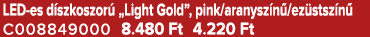 LED es d szkoszor „Light Gold”, pink/aranysz n /ez stsz n  C008849000 8.480 Ft 4.220 Ft