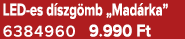 LED es d szg mb „Mad rka” 6384960 9.990 Ft
