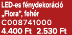 LED es f nydekor ci „Flora”, feh r C008741000 4.400 Ft 2.530 Ft
