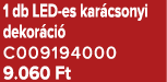 1 db LED es kar csonyi dekor ci C009194000 9.060 Ft
