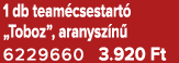 1 db team csestart „Toboz”, aranysz n  6229660 3.920 Ft