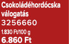 Csokol d hord cska v logat s 3256660 1.830 Ft/100 g 6.860 Ft