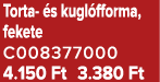 Torta s kugl fforma, fekete C008377000 4.150 Ft 3.380 Ft