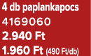 4 db paplankapocs 4169060 2.940 Ft 1.960 Ft (490 Ft/db)