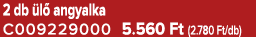 2 db l  angyalka C009229000 5.560 Ft (2.780 Ft/db)