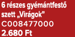 6 r szes gy m ntfest szett „Vir gok” C008477000 2.680 Ft