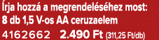  rja hozz a megrendel s hez most: 8 db 1,5 V os AA ceruzaelem 4162662 2.490 Ft (311,25 Ft/db)