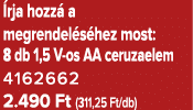  rja hozz a megrendel s hez most: 8 db 1,5 V os AA ceruzaelem 4162662 2.490 Ft (311,25 Ft/db)